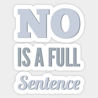 No is a full sentence No just no Just say no She is fierce Strong women Grl pwr Girls power Sticker